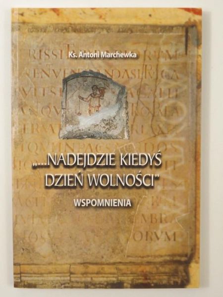 Marchewka Antoni - "...Nadejdzie kiedyś dzień wolności"