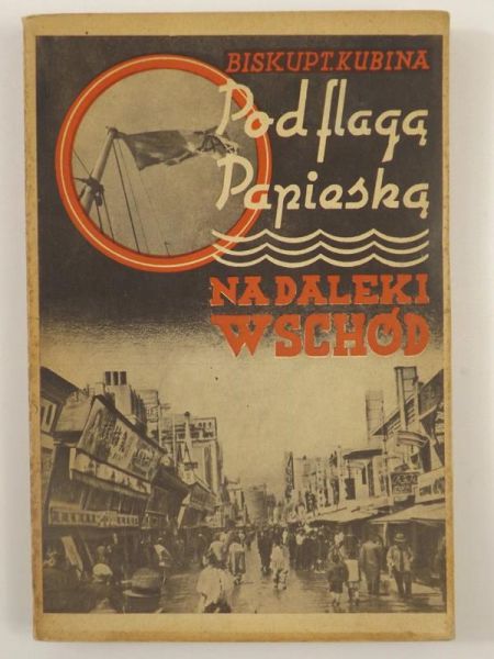 Kubina Teodor - Pod flagą papieską na Daleki Wschód, 1938 r.