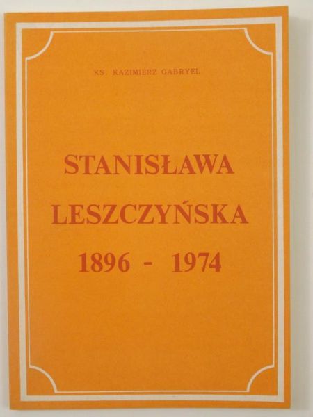 Gabryel Kazimierz - Stanisława Leszczyńska 1896-1974