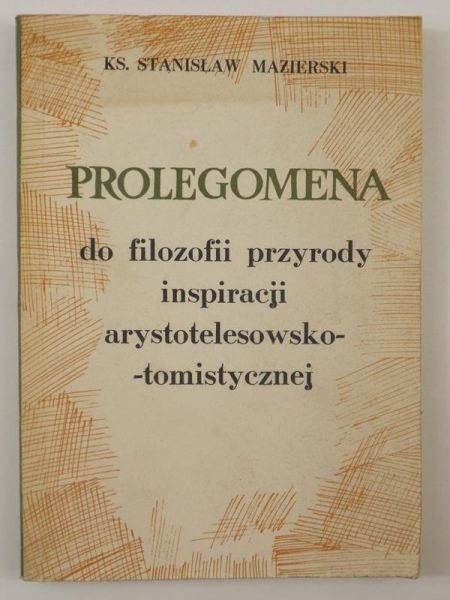 Mazierski Stanisław - Prolegomena do filozofii przyrody inspiracji arystotelesowsko-tomistycznej