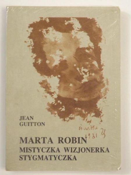 Marta Robin. Mistyczka, wizjonerka, stygmatyczka