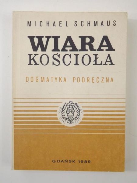 Wiara kościoła. Dogmatyka podręczna. T. I