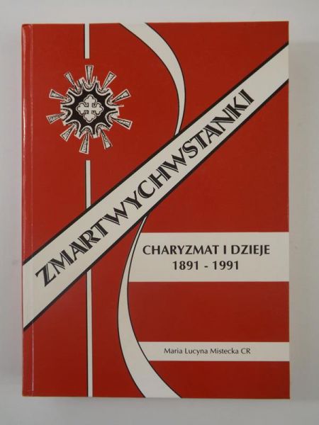 Mistecka Maria Lucyna - Zmartwychwstanki. Charyzmat i dzieje 1891-1991. T. I