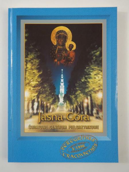 Jasna Góra. Światowe centrum pielgrzymkowe