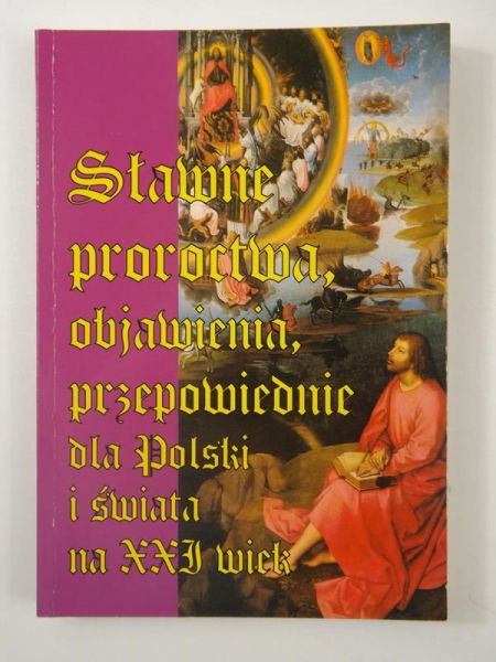 Sławne proroctwa, objawienia, przepowiednie dla Polski i świata na XXI wiek