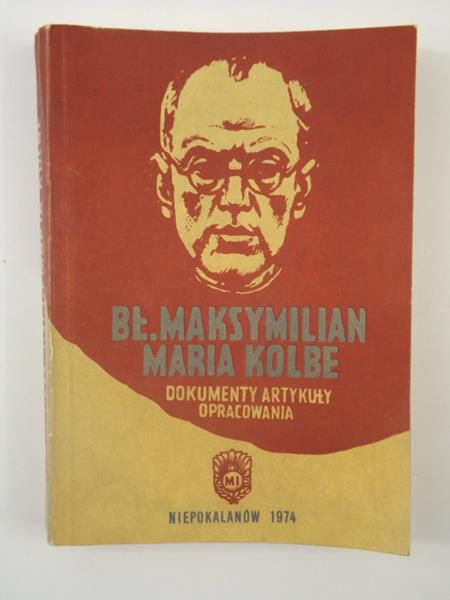 Bł. Maksymilian Maria Kolbe: Dokumenty, artykuły, opracowania
