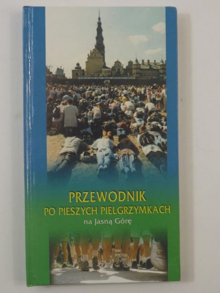 Przewodnik po pieszych pielgrzymkach na Jasną Górę