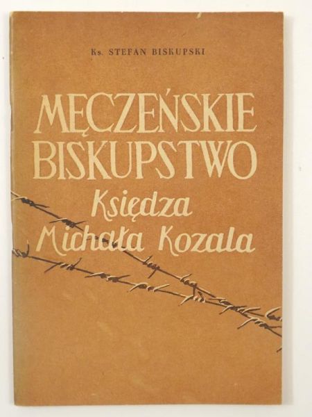 Biskupski Stefan - Męczeńskie biskupstwo Księdza Michała Kozala