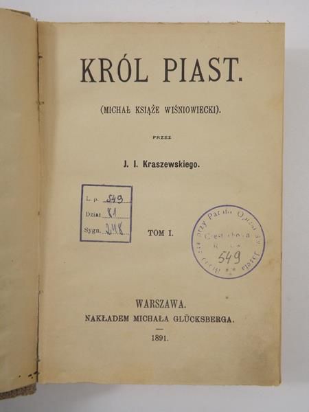 Kraszewski Józef Ignacy - Król Piast: Michał książę Wiśniowiecki, Tom I, 1891 r.