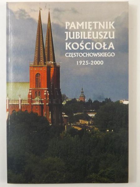 Pamiętnik Jubileuszu Kościoła częstochowskiego 1925-2000