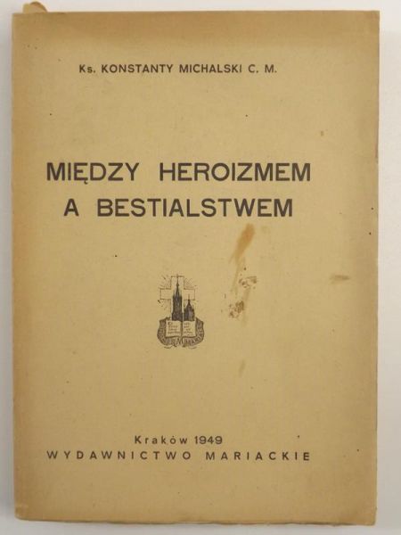 Michalski Konstanty - Między heroizmem a bestialstwem, 1949 r.