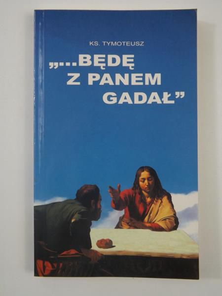 ...Będę z Panem gadał