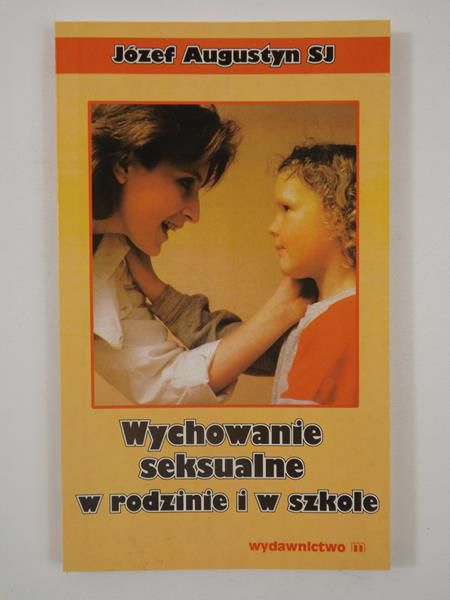 Augustyn Józef - Wychowanie seksualne w rodzinie i w szkole