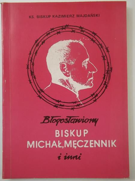 Majdański Kazimierz - Błogosławiony biskup Michał męczennik i inni