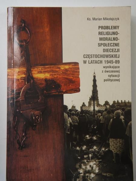 Problemy religijno-moralno-społeczne Diecezji Częstochowskiej w latach 1945-89