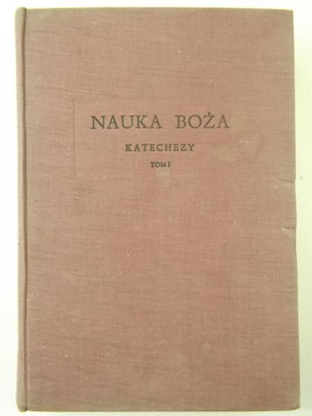 Nauka Boża. Katechezy Tom I