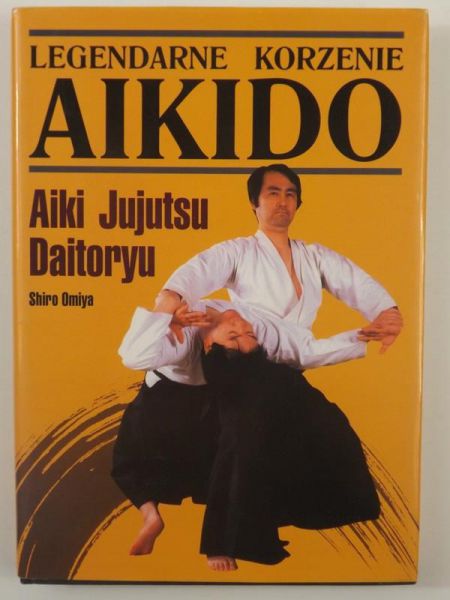 Legandarne korzenie Aikido Aiki Jujutsu Daitoryu