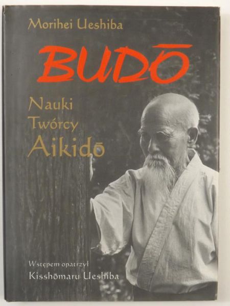 Budo. Nauki twórcy Aikido