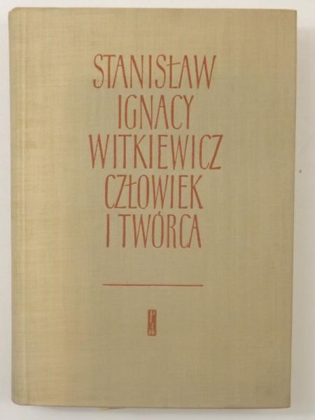 Stanisław Ignacy Witkiewicz. Człowiek i twórca