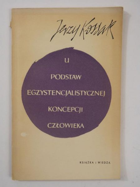 Kossak Jerzy - U podstaw egzystencjalistycznej koncepcji człowieka