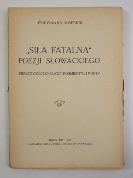 Hoesick Ferdynand - "Siła fatalna" poezji Słowackiego, 1921 r.