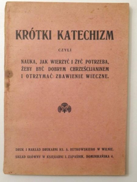 Krótki Katechizm, czyli nauka, jak wierzyć i żyć potrzeba, żeby być dobrym chrześcijaninem i otrzymać zbawienie wieczne, 1916 r.