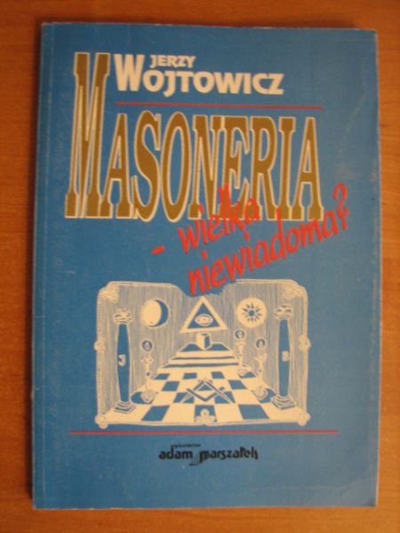 Wojtowicz Jerzy - Masoneria - wielka niewiadoma
