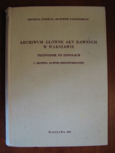 Karwasińska Jadwiga (red.) - Archiwum Główne Akt Dawnych w Warszawie