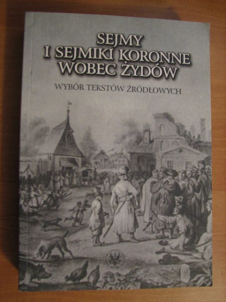 Michałowska-Mycielska Anna - Sejmy i sejmiki koronne wobec Żydów