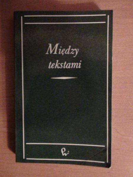 Między tekstami - intertekstualność jako problem poetyki historycznej