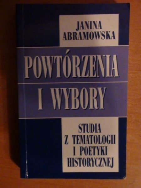 Abramowska Janina - Powtórzenia i wybory - studia z tematologii i poetyki historycznej