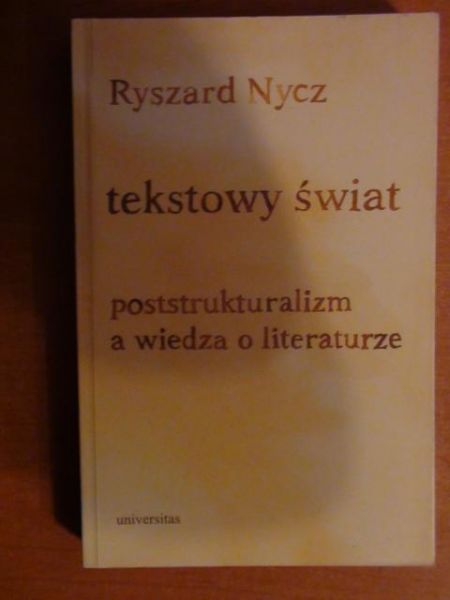 Tekstowy świat - poststrukturalizm a wiedza o literaturze
