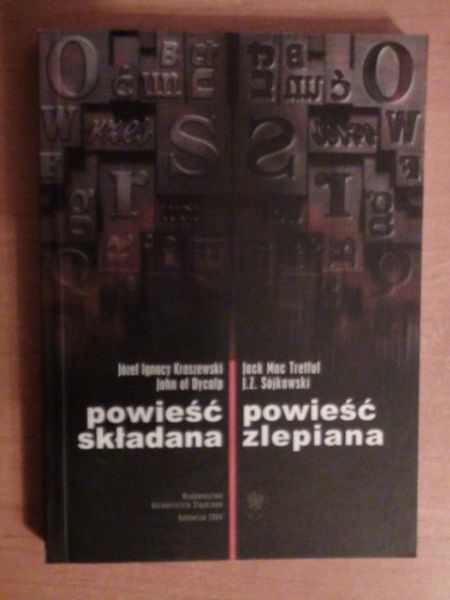 Kraszewski Józef Ignacy, Jankowski Placyd, Miniszewski Józef Aleksander, Dziekoński Józef Bogdan - Powieść składana. Powieść zlepiana