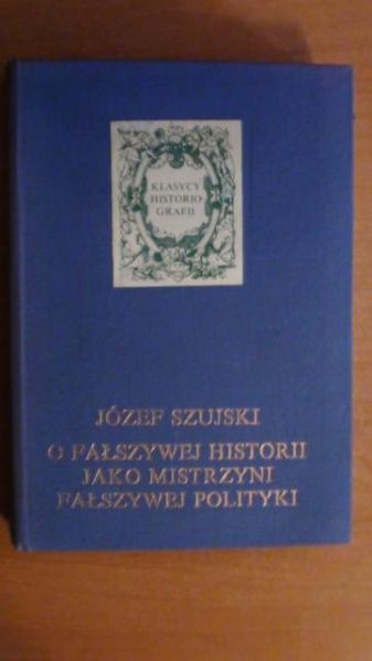 O fałszywej historii jako mistrzyni fałszywej polityki