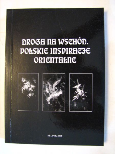 Droga na wschód. Polskie inspiracje orientalne