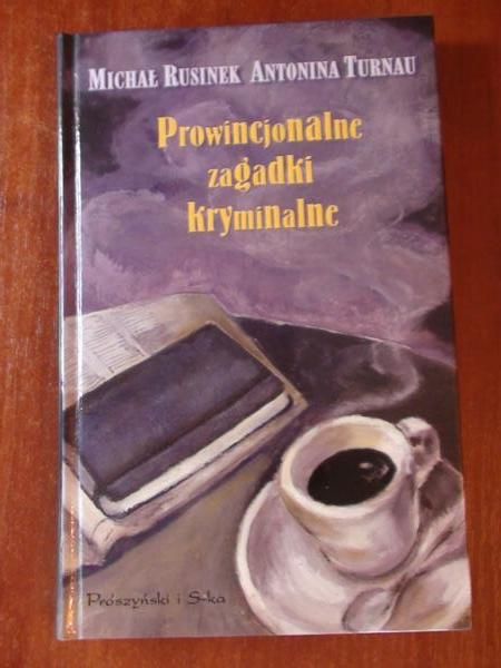 Rusinek Michał  - Prowincjonalne zagadki kryminalne