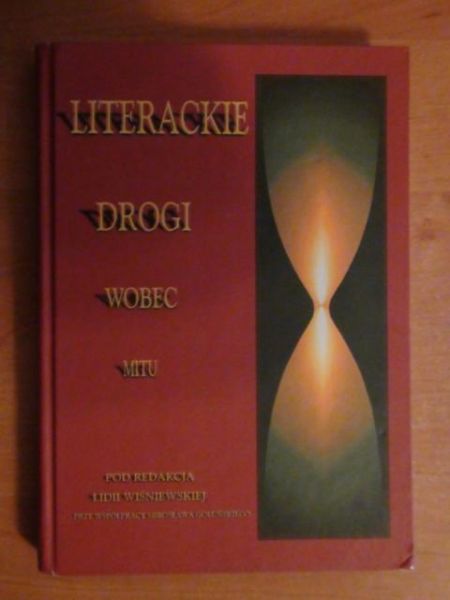Wiśniewska Lidia (red.) - Literackie drogi wobec mitu