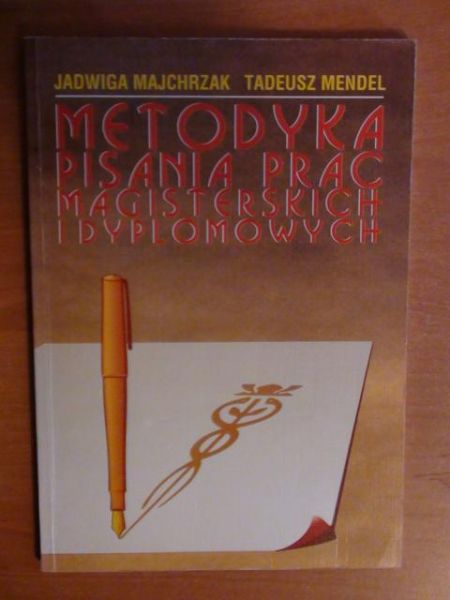 Majchrzak Jadwiga, Mendel Tadeusz - Metodyka pisania prac magisterskich i dyplomowych