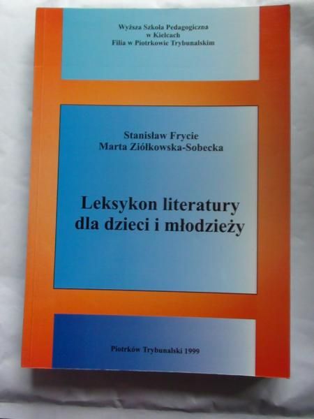Frycie S., Ziółkowska - Sobecka M. - Leksykon literatury dla dzieci i młodzieży