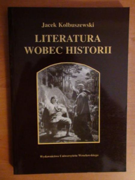 Kolbuszewski Jacek - Literatura wobec historii
