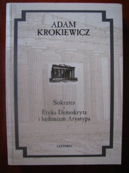 Krokiewicz Adam  -  Sokrates. Etyka Demokryta i hedonizm Arystypa