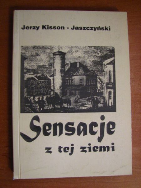 Kisson-Jaszczyński Jerzy - Sensacje z tej ziemi