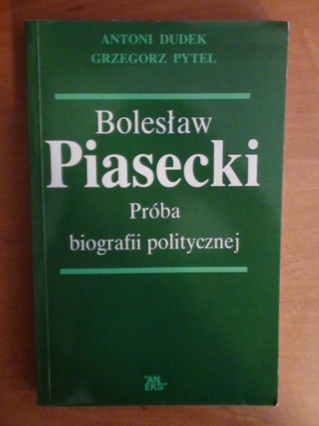 Dudek Antoni,   - Bolesław Piasecki - próba biografii politycznej