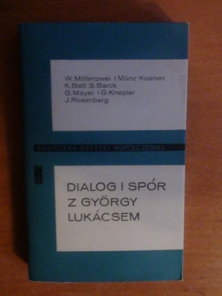 Mittenzwel W., Munz-Koenen I., Batt K., Barck S., Mayer G., Knepler G., Rosenberg J. - Dialog i spór z Gyorgy Lukacsem