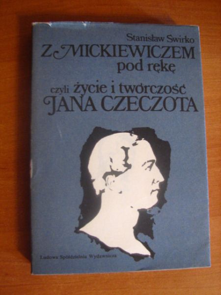 Z Miczkiewiczem pod rękę czyli Życie i twórczość Jana Czeczota