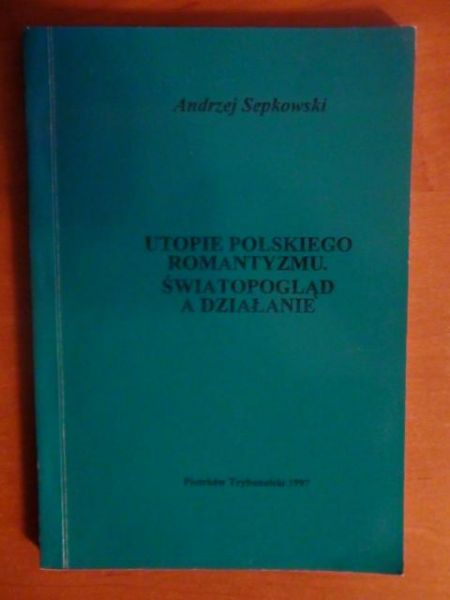 Utopie polskiego romantyzmu. Światopogląd a działanie