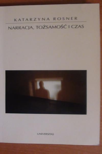 Rosner Katarzyna - Narracja, tożsamość i czas