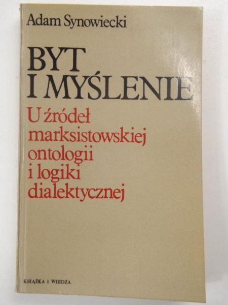 Byt i myślenie. U źródeł marksistowskiej ontologii i logiki dialektycznej