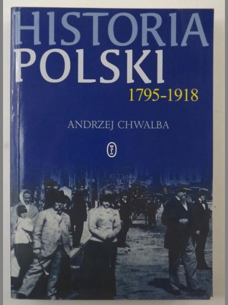 Chwalba Andrzej - Historia Polski 1795 - 1918