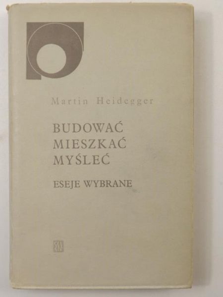 Budować, mieszkać myśleć. Eseje wybrane